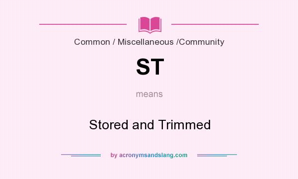 What does ST mean? It stands for Stored and Trimmed
