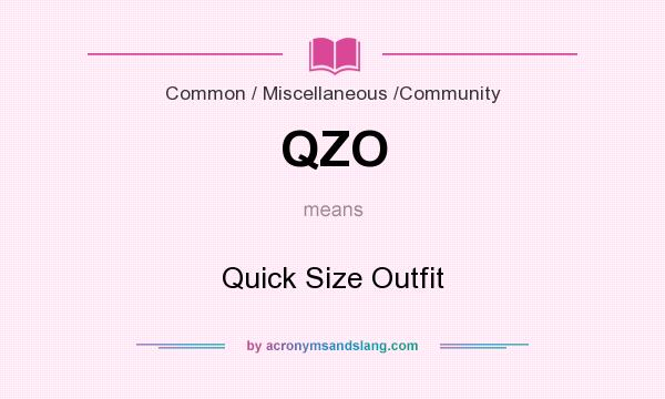 What does QZO mean? It stands for Quick Size Outfit
