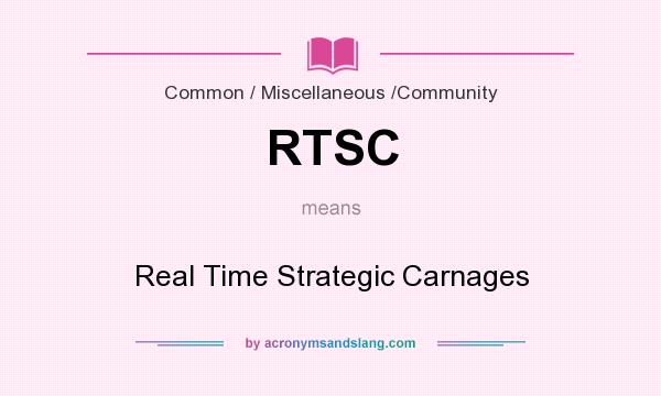 What does RTSC mean? It stands for Real Time Strategic Carnages