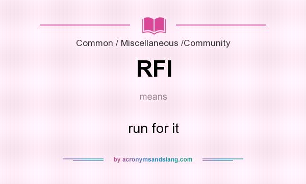 What does RFI mean? It stands for run for it
