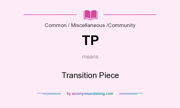 What does TP mean? It stands for Transition Piece