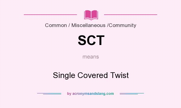 What does SCT mean? It stands for Single Covered Twist