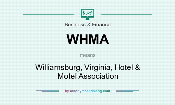 What does WHMA mean? It stands for Williamsburg, Virginia, Hotel & Motel Association