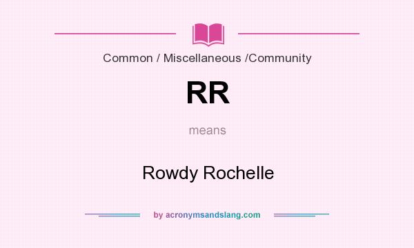 What does RR mean? It stands for Rowdy Rochelle