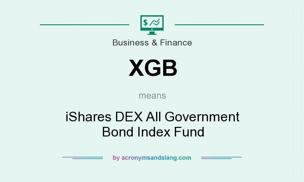 What does XGB mean? It stands for iShares DEX All Government Bond Index Fund
