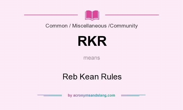 What does RKR mean? It stands for Reb Kean Rules