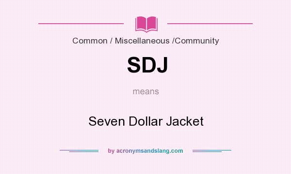 What does SDJ mean? It stands for Seven Dollar Jacket