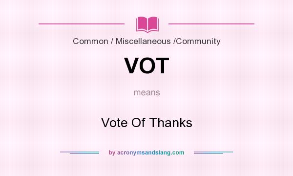 What does VOT mean? It stands for Vote Of Thanks