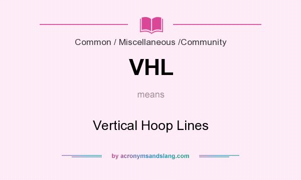 What does VHL mean? It stands for Vertical Hoop Lines
