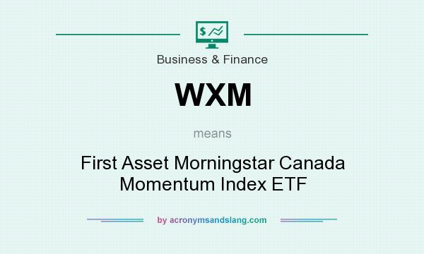 What does WXM mean? It stands for First Asset Morningstar Canada Momentum Index ETF