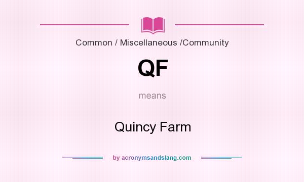 What does QF mean? It stands for Quincy Farm
