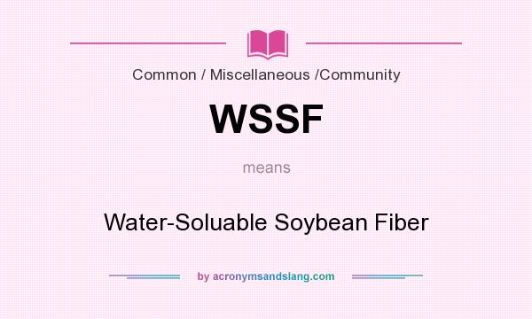 What does WSSF mean? It stands for Water-Soluable Soybean Fiber
