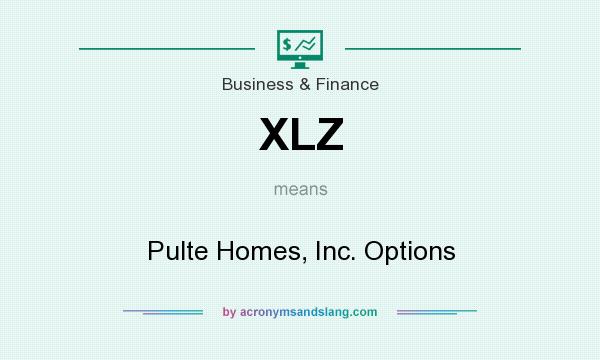 What does XLZ mean? It stands for Pulte Homes, Inc. Options