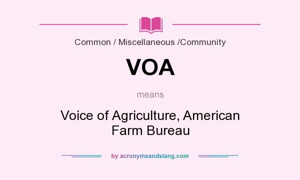 What does VOA mean? It stands for Voice of Agriculture, American Farm Bureau