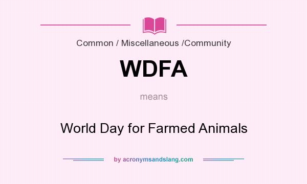 What does WDFA mean? It stands for World Day for Farmed Animals
