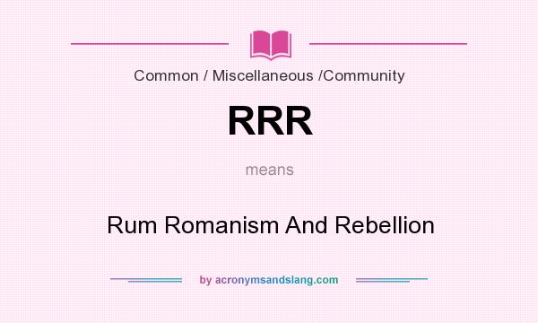 What does RRR mean? It stands for Rum Romanism And Rebellion
