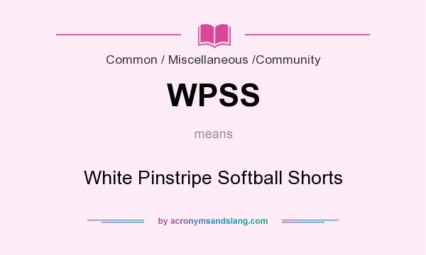 What does WPSS mean? It stands for White Pinstripe Softball Shorts