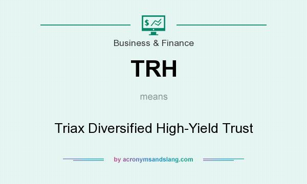 What does TRH mean? It stands for Triax Diversified High-Yield Trust
