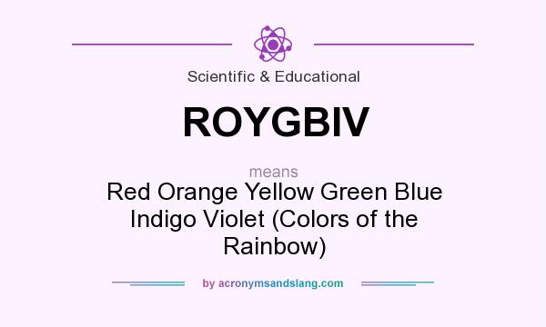 What does ROYGBIV mean? It stands for Red Orange Yellow Green Blue Indigo Violet (Colors of the Rainbow)