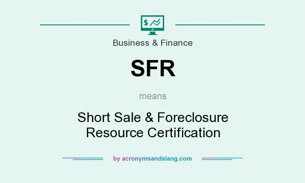 What does SFR mean? It stands for Short Sale & Foreclosure Resource Certification