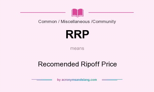 What does RRP mean? It stands for Recomended Ripoff Price