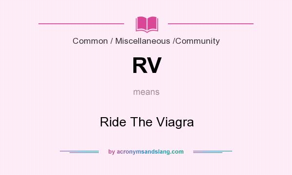What does RV mean? It stands for Ride The Viagra