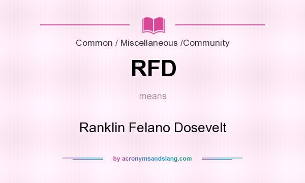 What does RFD mean? It stands for Ranklin Felano Dosevelt