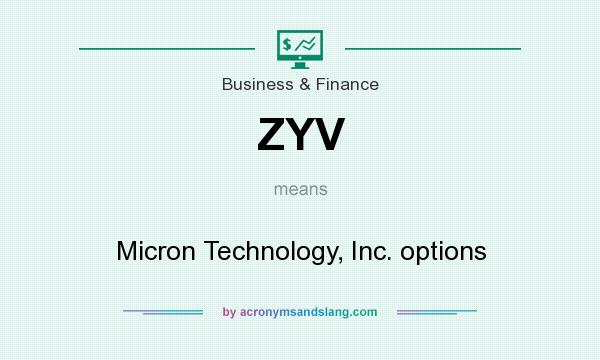 What does ZYV mean? It stands for Micron Technology, Inc. options