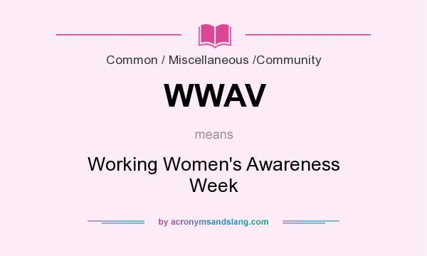What does WWAV mean? It stands for Working Women`s Awareness Week