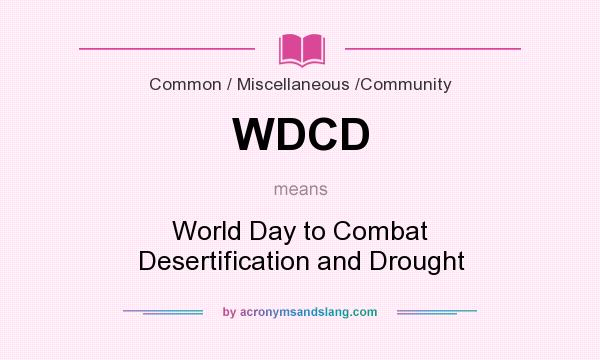 What does WDCD mean? It stands for World Day to Combat Desertification and Drought