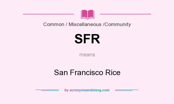 What does SFR mean? It stands for San Francisco Rice