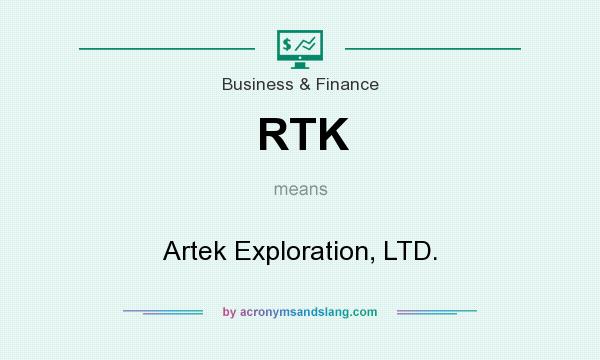 What does RTK mean? It stands for Artek Exploration, LTD.