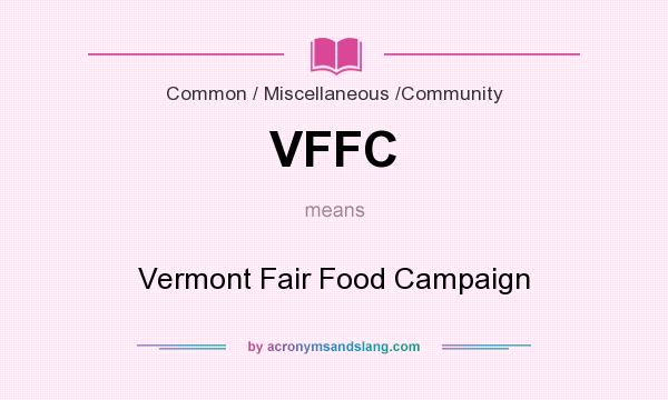 What does VFFC mean? It stands for Vermont Fair Food Campaign