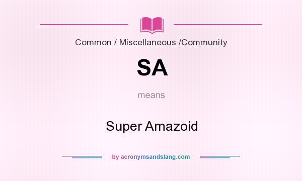 What does SA mean? It stands for Super Amazoid
