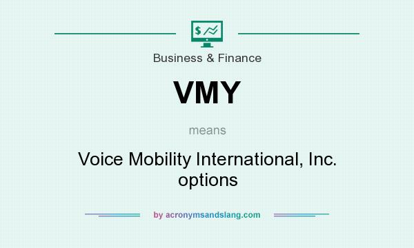 What does VMY mean? It stands for Voice Mobility International, Inc. options