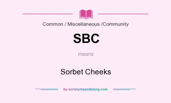 What does SBC mean? It stands for Sorbet Cheeks