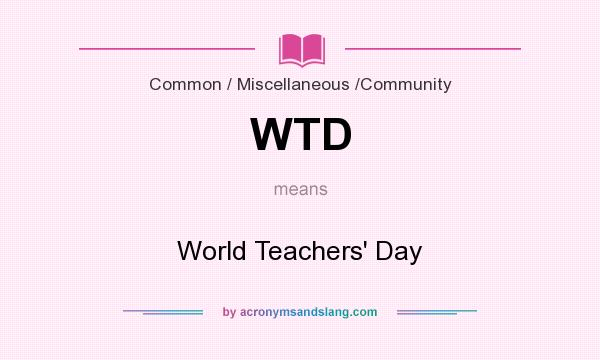 What does WTD mean? It stands for World Teachers` Day