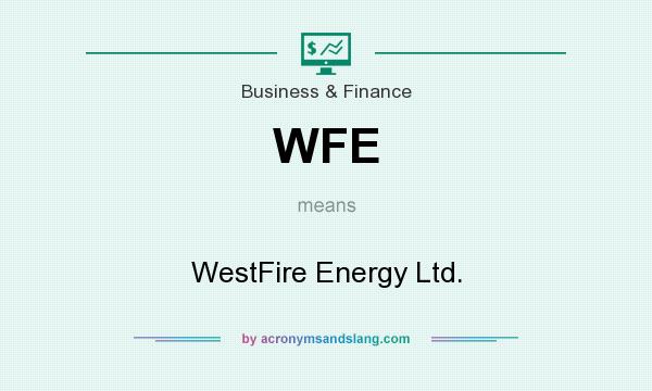 What does WFE mean? It stands for WestFire Energy Ltd.
