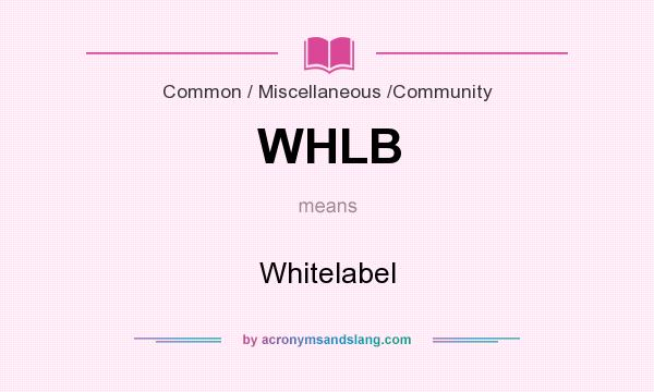 What does WHLB mean? It stands for Whitelabel