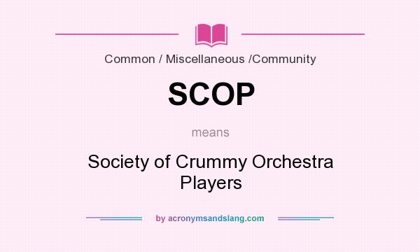 What does SCOP mean? It stands for Society of Crummy Orchestra Players