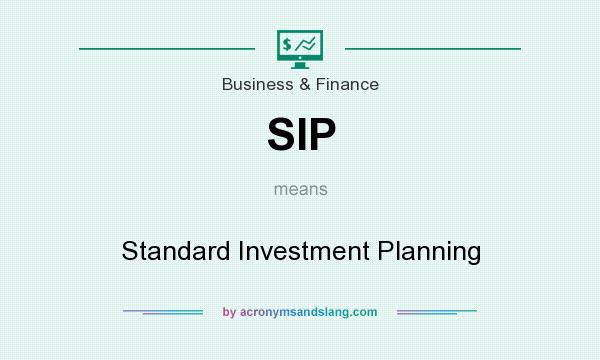 What does SIP mean? It stands for Standard Investment Planning