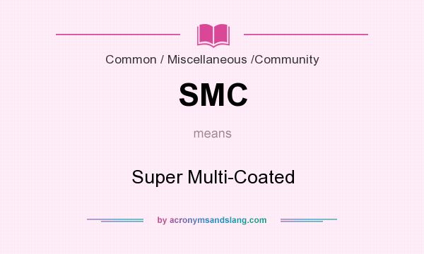 What does SMC mean? It stands for Super Multi-Coated