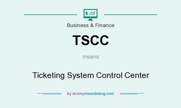 What does TSCC mean? It stands for Ticketing System Control Center