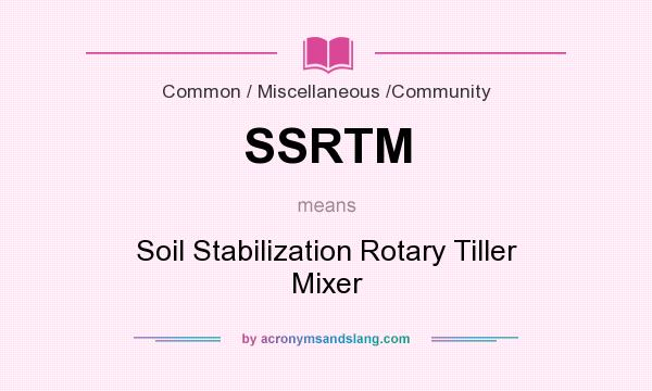 What does SSRTM mean? It stands for Soil Stabilization Rotary Tiller Mixer