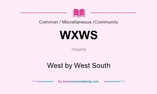 What does WXWS mean? It stands for West by West South