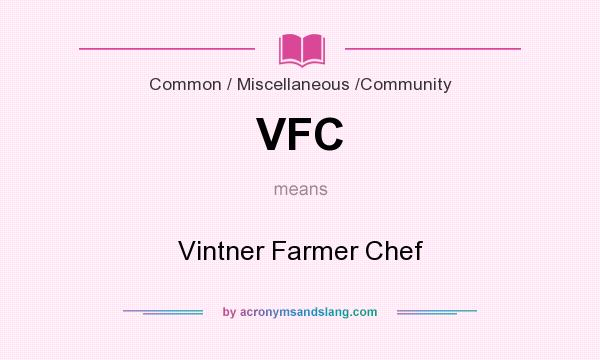 What does VFC mean? It stands for Vintner Farmer Chef
