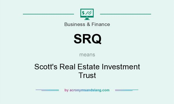 What does SRQ mean? It stands for Scott`s Real Estate Investment Trust