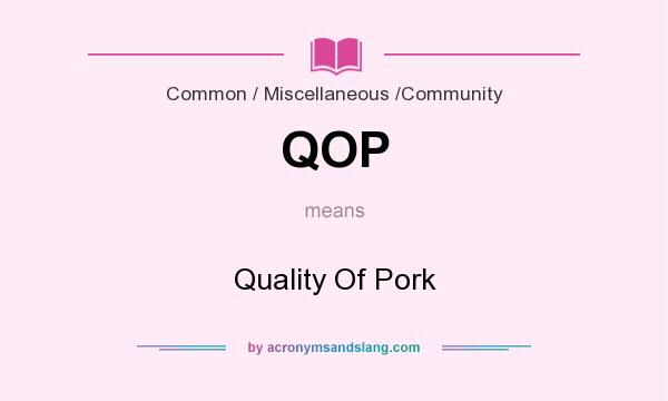 What does QOP mean? It stands for Quality Of Pork