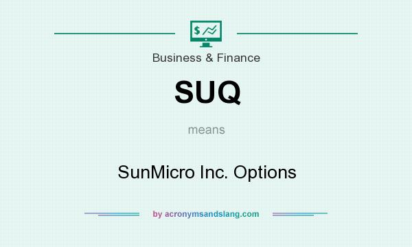What does SUQ mean? It stands for SunMicro Inc. Options