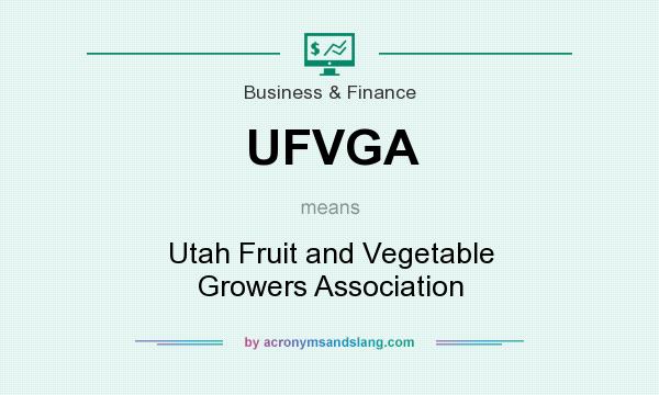 What does UFVGA mean? It stands for Utah Fruit and Vegetable Growers Association